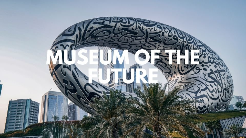 Unveiling the Dubai: Famous 7-Day Dubai Itinerary Crafted for You 3 Museum of the Future - Dubai Itinerary